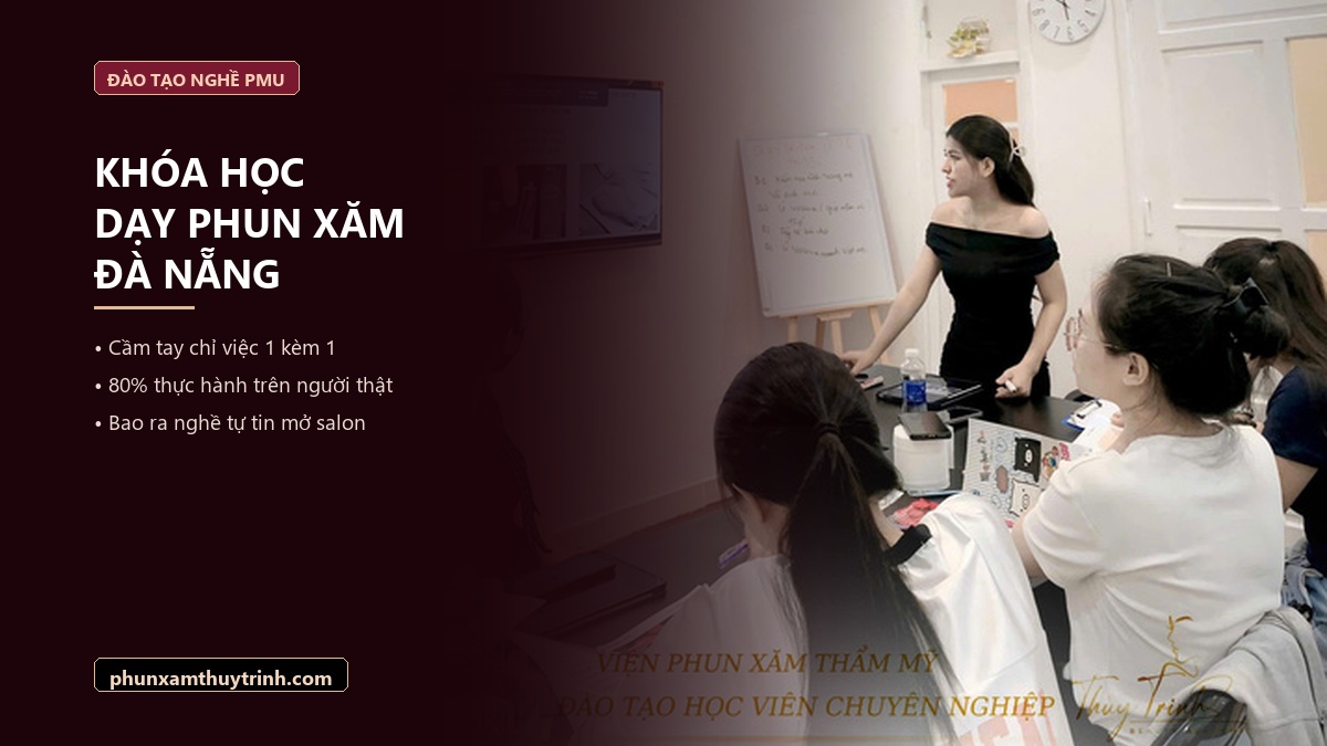 Khóa học dạy phun xăm Đà Nẵng chuyên nghiệp tại Học viện PMU Thuỳ Trinh
